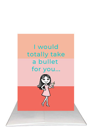 A Funny Friendship Card – I Would Totally Take a Bullet for You | Bardz
