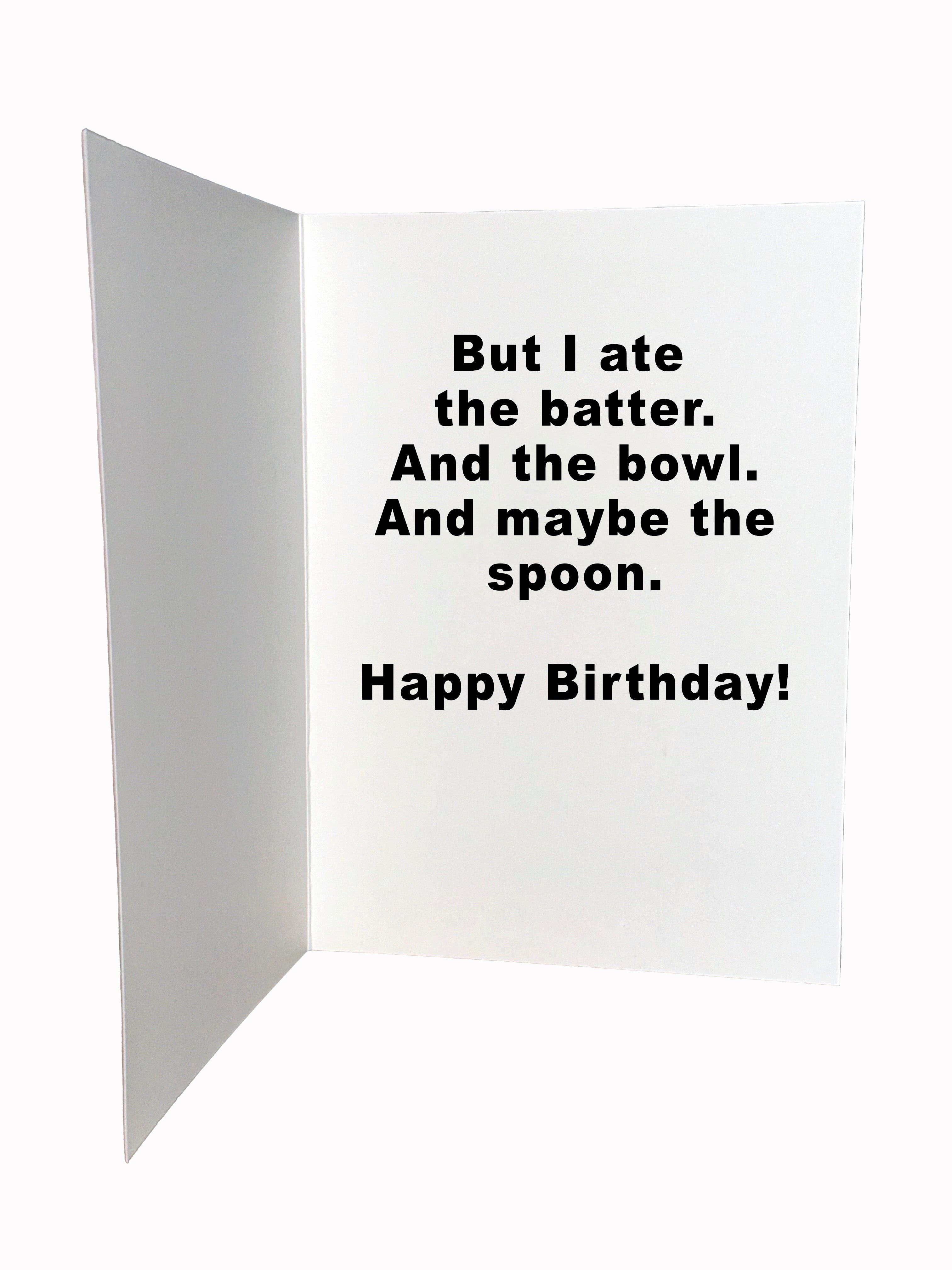 I was going to bake you a cake...