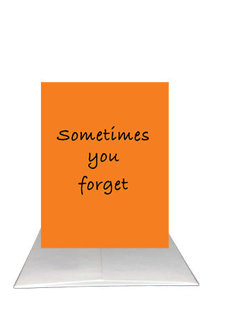 Sometimes you forget - Unisex