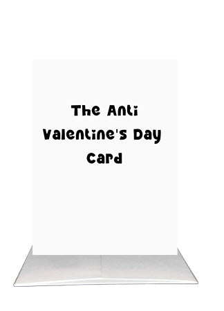 Black and white modern typography card reading The Anti Valentine's Day Card by BARDZ.  Picture of cover of card on the envelope.  Image 2 (Inside):
Inside message reads Every day should feel like Valentine's Day. Because I love you every day, not just today by BARDZ